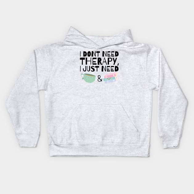 I dont need therapy I just need coffee and books Kids Hoodie by monicasareen